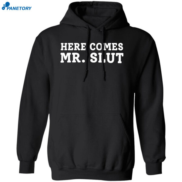 Here Comes Mr Slut Shirt
