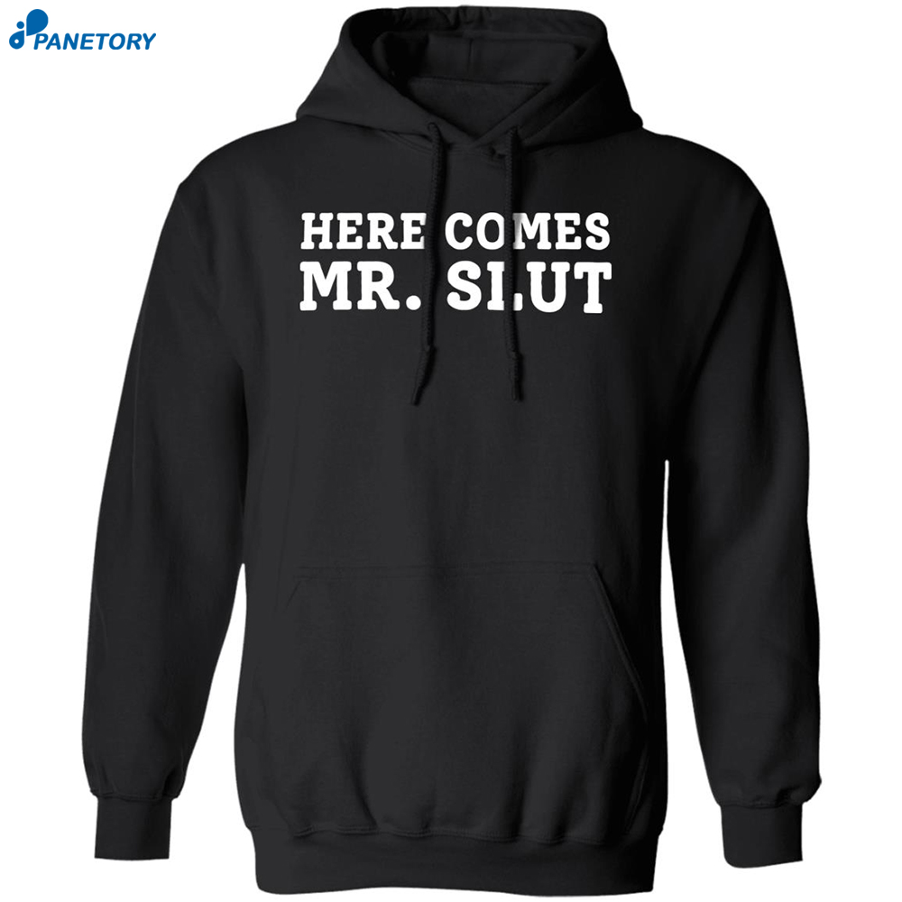 Here Comes Mr Slut Shirt 7 Here Comes Mr Slut Shirt 1