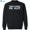 Here Comes Mr Slut Shirt 2