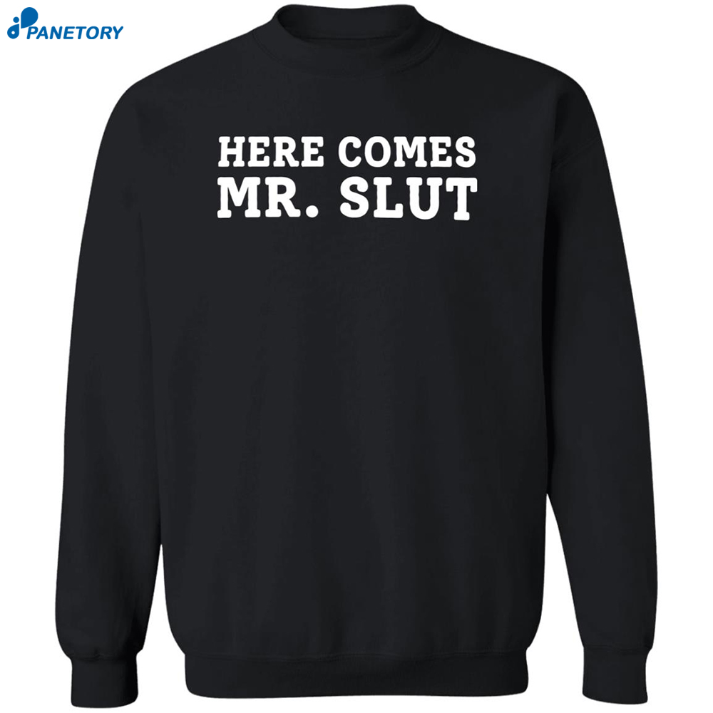 Here Comes Mr Slut Shirt 6 Here Comes Mr Slut Shirt 2
