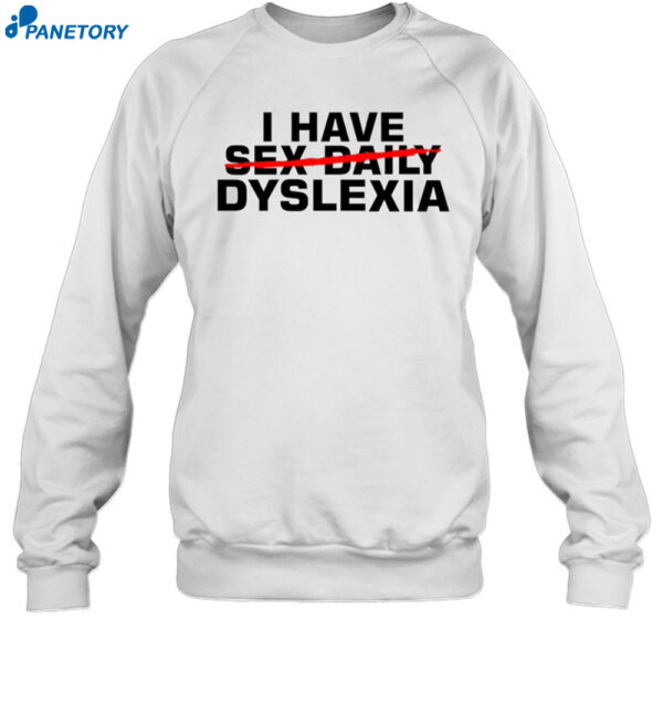 I Have Sex Daily Dyslexia Shirt