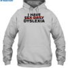I Have Sex Daily Dyslexia Shirt 2