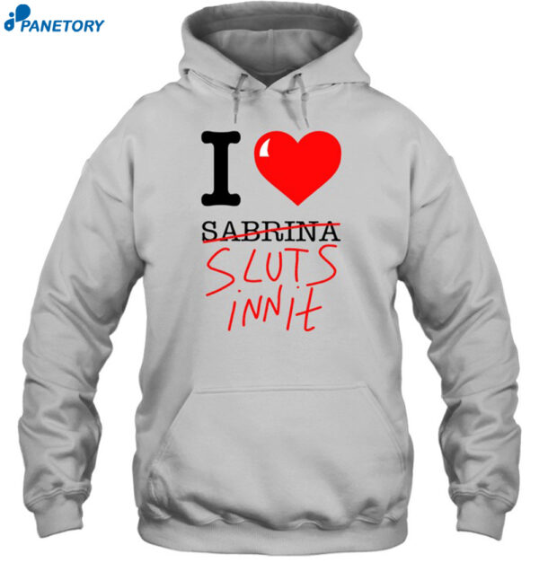 I Love Sabrina Sluts Innit Shirt