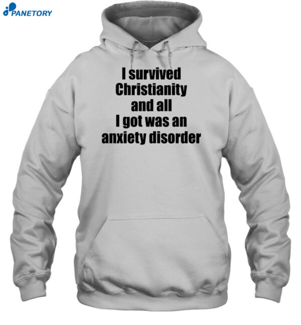 I Survived Christianity And All I Got Was An Anxiety Disorder Shirt
