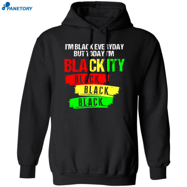 I'M Black Everyday But Today I'M Blackity Black Shirt