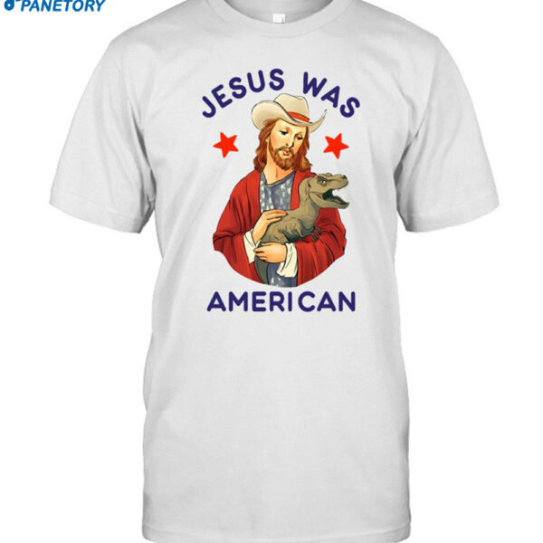 Jesus Was American Shirt
