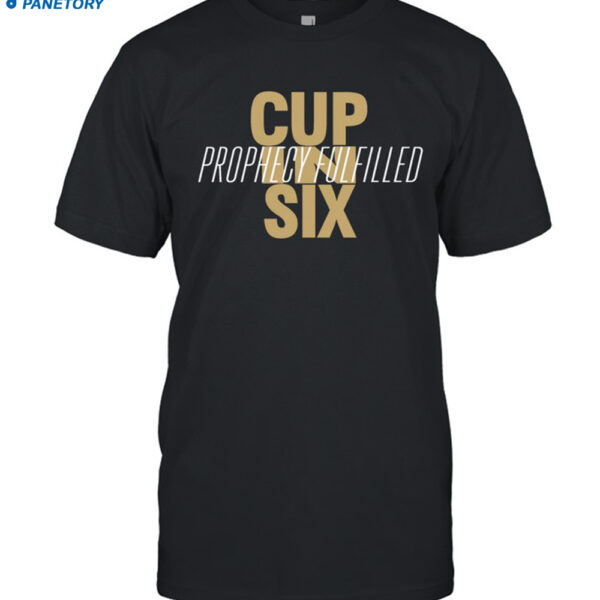 Limited Cup In Six Prophecy Fulfilled Shirt