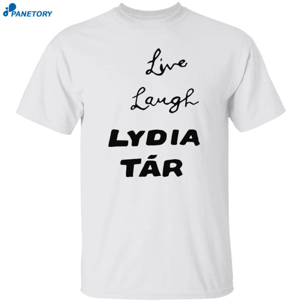 Live Laugh Lydia Tar Shirt