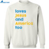 Loves Jesus And America Too Shirt 2
