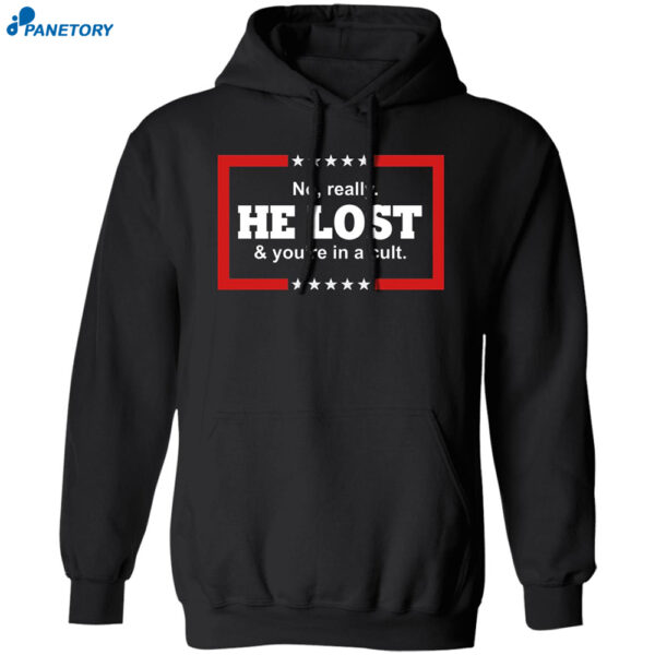 No Really He Lost And You're In A Cult Shirt