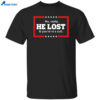 No Really He Lost And You’re In A Cult Shirt
