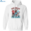 Octopus Stop Going In The Ocean Shirt 1