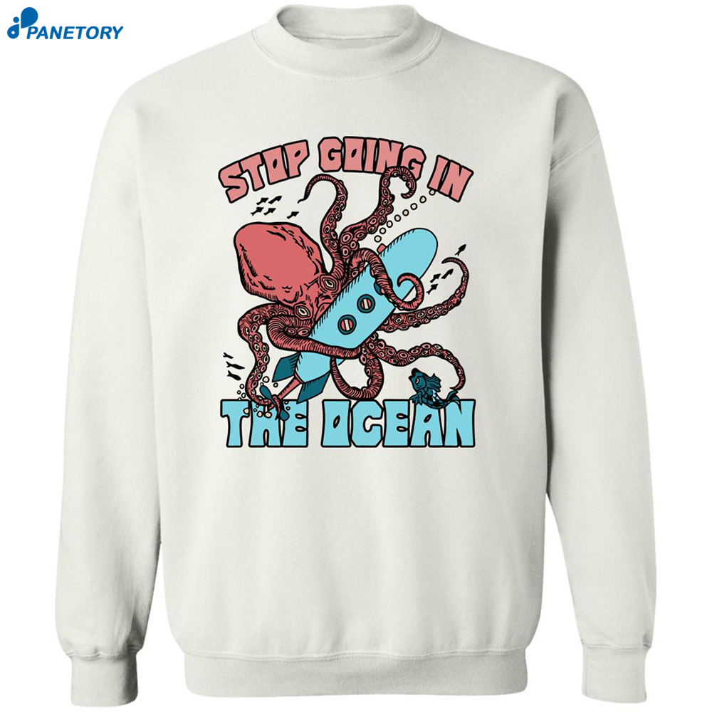Octopus Stop Going In The Ocean Shirt 6 Octopus Stop Going In The Ocean Shirt 2