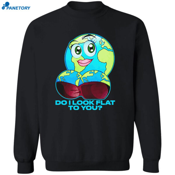 Planet Do I Look Flat To You Shirt