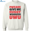 Pwease Give Me Huggy Wuggies Uwu Shirt 2