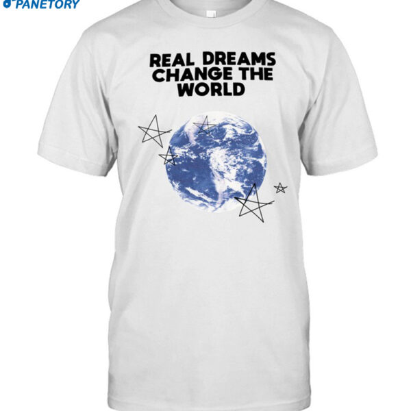 Real Dreams Change The World Planet Shirt