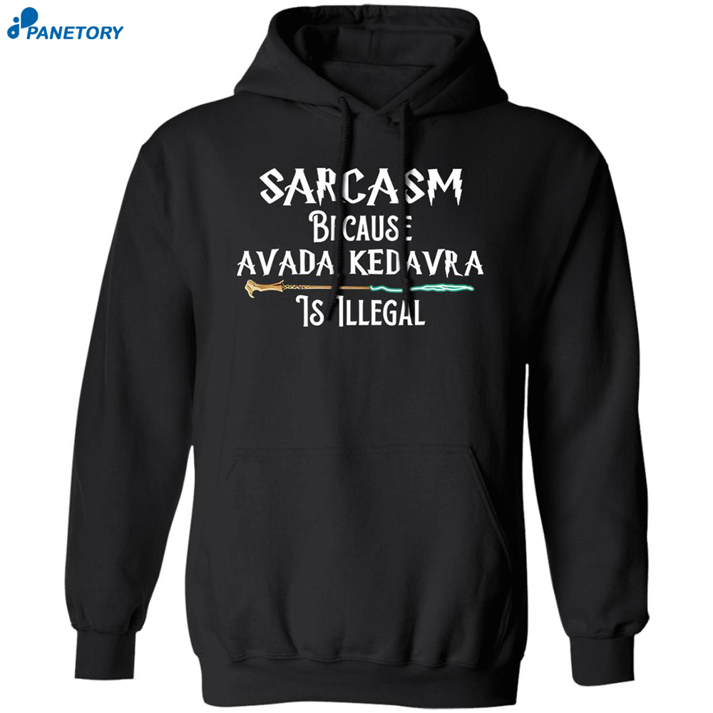 Sarcasm Because Avada Kedavra Is Illegal Shirt 1