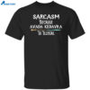 Sarcasm Because Avada Kedavra Is Illegal Shirt