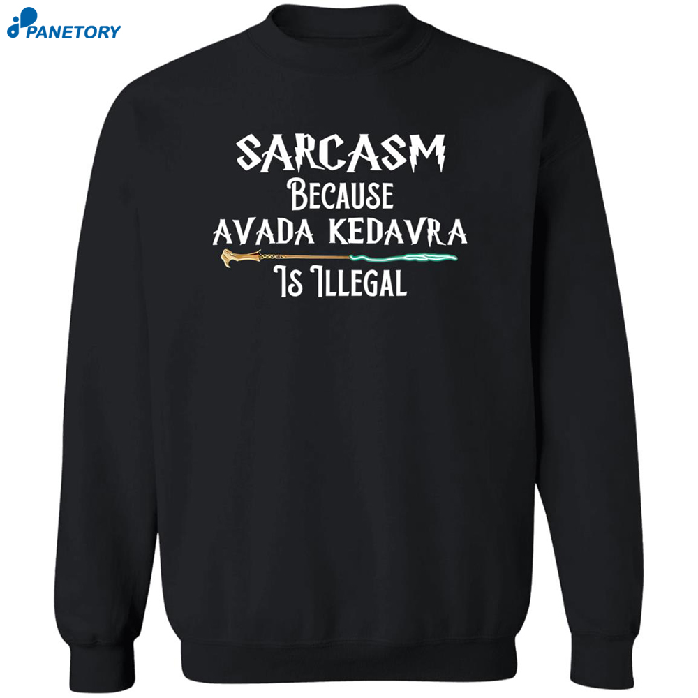 Sarcasm Because Avada Kedavra Is Illegal Shirt 6 Sarcasm Because Avada Kedavra Is Illegal Shirt 2