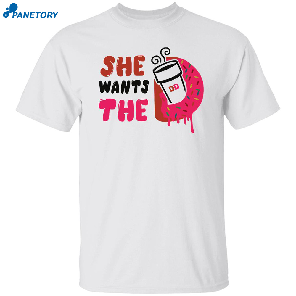She Want The D Dunkin Donuts Shirt 8 She Want The D Dunkin Donuts Shirt