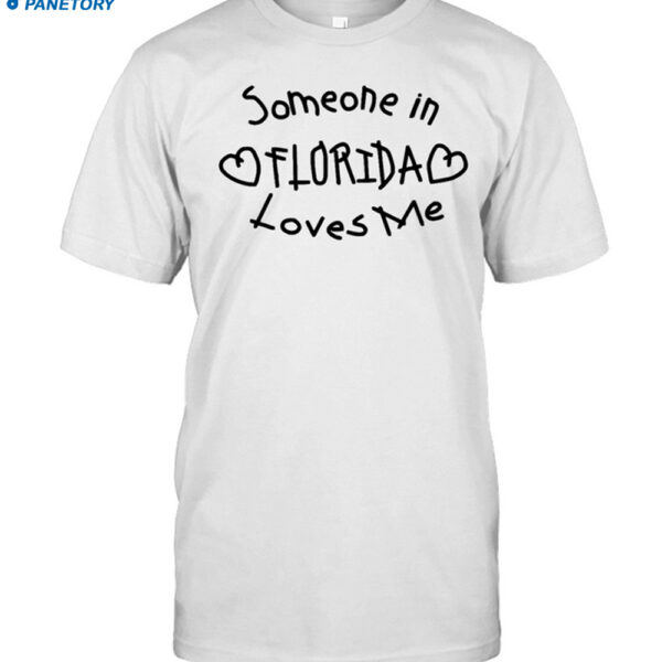 Someone In Florida Loves Me Shirt