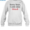 Sorry Boys I Only Date Bbno$ Shirt 1