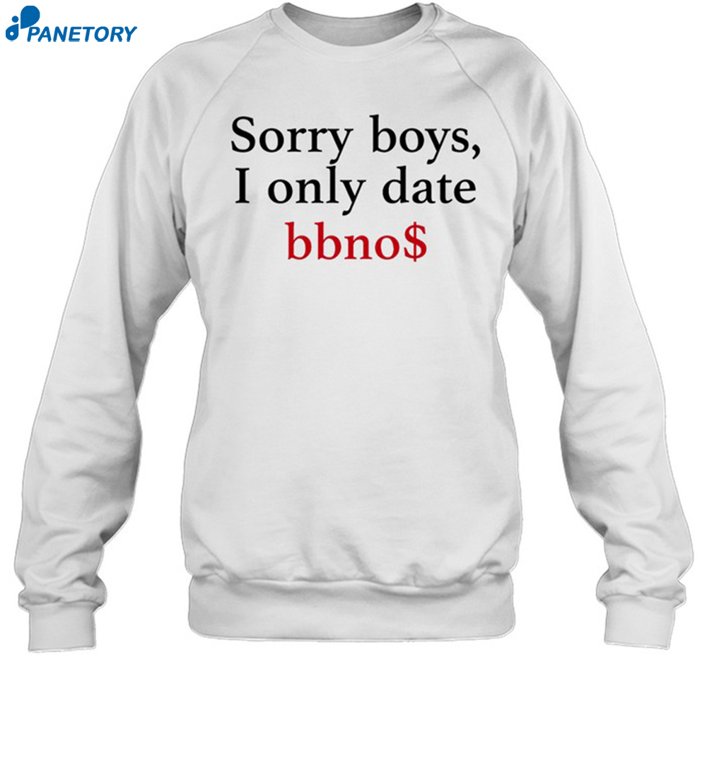 Sorry Boys I Only Date Bbno$ Shirt 1