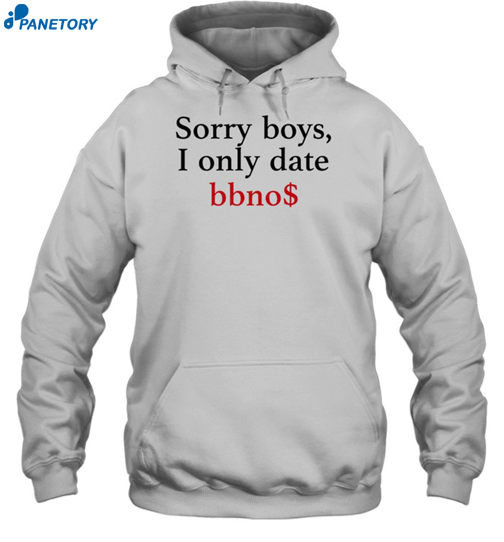 Sorry Boys I Only Date Bbno$ Shirt 2