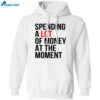 Spending A Lot Money At The Moment Shirt 1