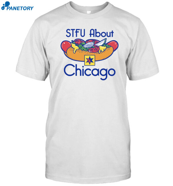 Stfu About Chicago Hot Dogs Shirt