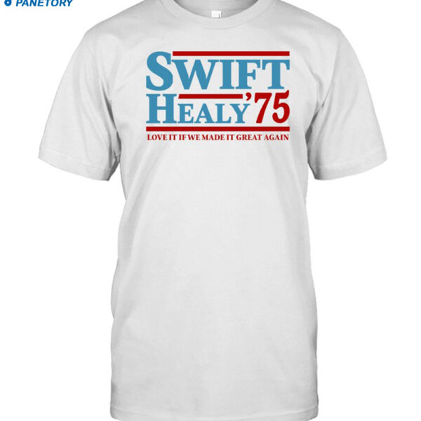 Swift Healy '75 Love It If We Made It Great Again Shirt