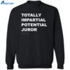Totally Impartial Potential Juror Shirt 2