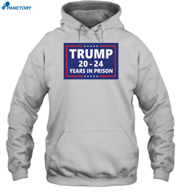 Trump 2024 Years In Prison Shirt