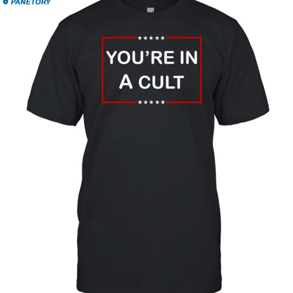 You're In A Cult Shirt