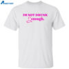 Barbie Im Not Drunk Kenought Shirt