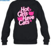 Cats Being Weird Little Guys Hot Girls Have Cats Shirt 1