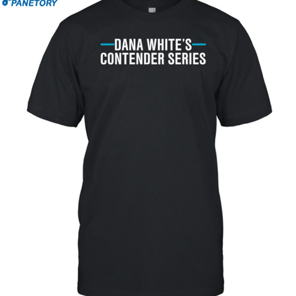Dana White's Contender Series Shirt