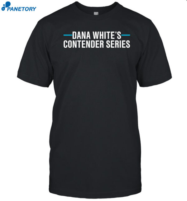 Dana White'S Contender Series Shirt