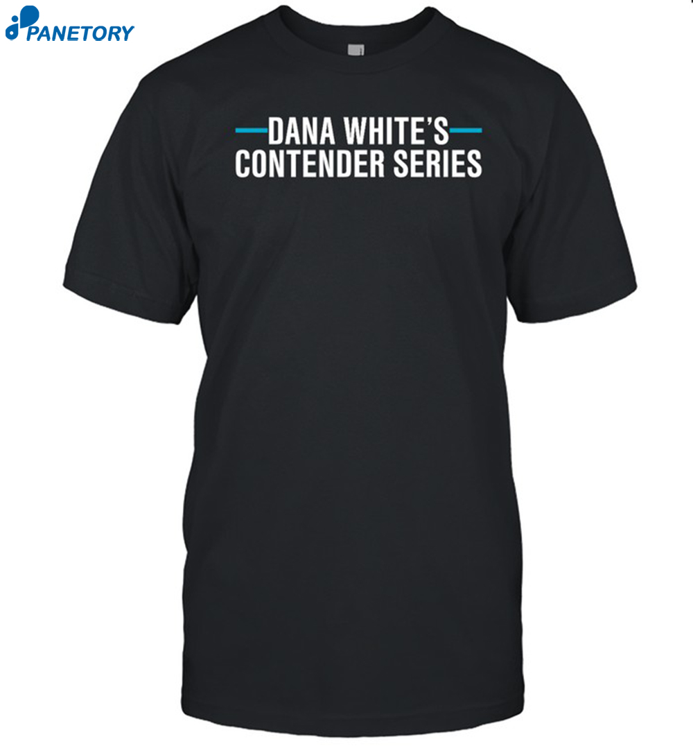 Dana White's Contender Series Shirt 8 Dana White's Contender Series Shirt