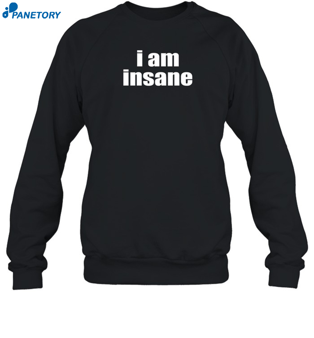 Halley Kate I Am Insane Shirt 6 Halley Kate I Am Insane Shirt 1