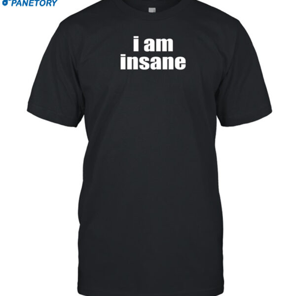 Halley Kate I Am Insane Shirt