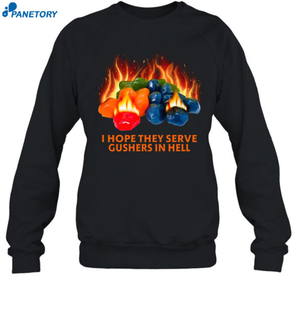 I Hope They Serve Gushers In Hell Shirt