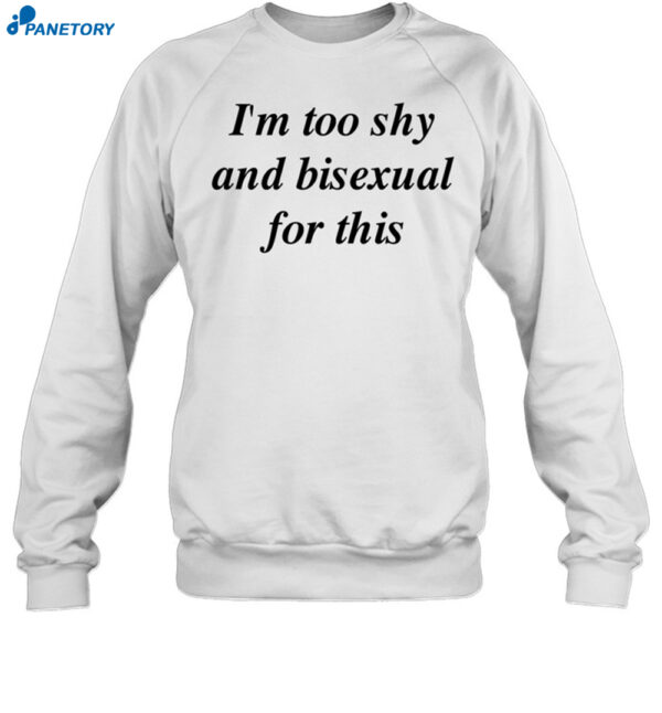 I'M Too Shy And Bisexual For This Shirt