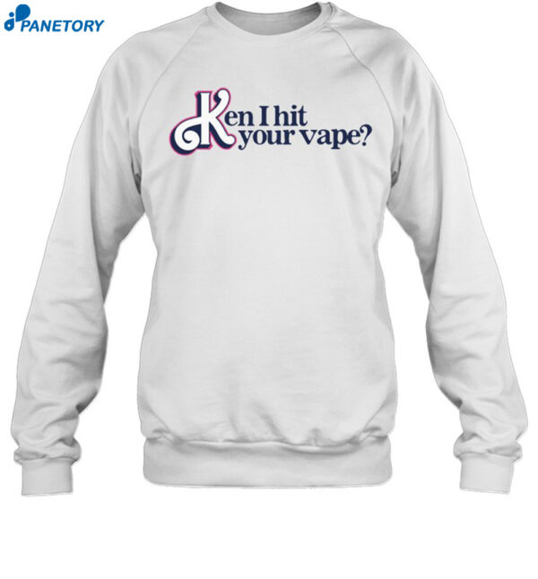 Ken I Hit Your Vape Shirt