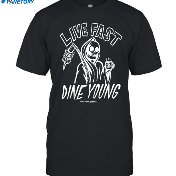 Live Fast Dine Young Shirt