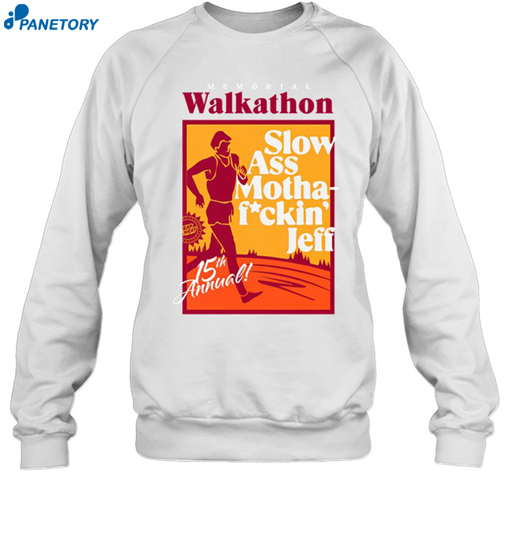 Memorial Walkathon Slow Ass Motha Fuckin Jeff 15th Annual Shirt 6 Memorial Walkathon Slow Ass Motha Fuckin Jeff 15th Annual Shirt 1