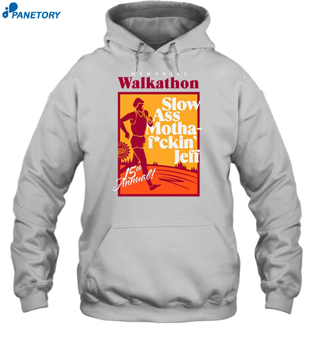 Memorial Walkathon Slow Ass Motha Fuckin Jeff 15th Annual Shirt 7 Memorial Walkathon Slow Ass Motha Fuckin Jeff 15th Annual Shirt 2