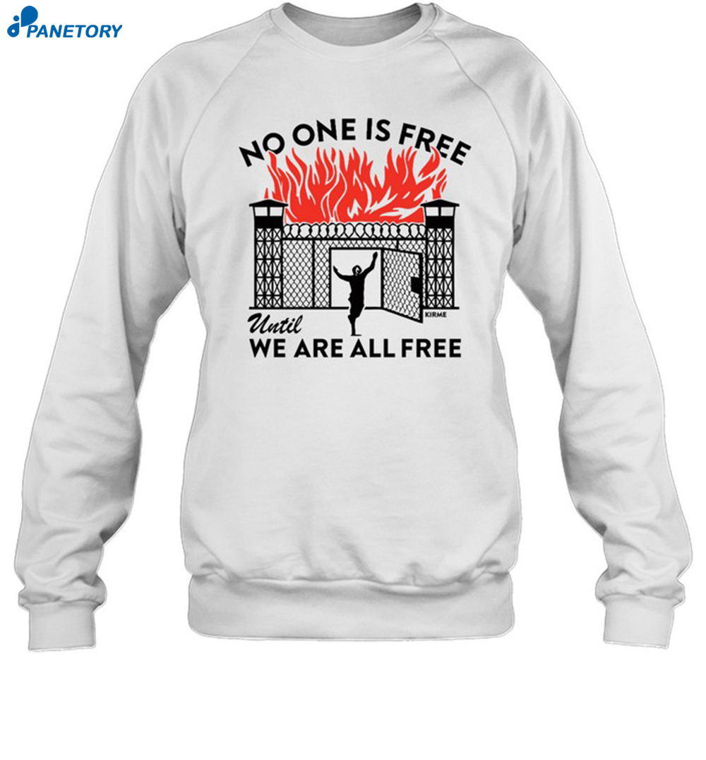 No One Is Free Until We Are All Free Shirt 6 No One Is Free Until We Are All Free Shirt 1
