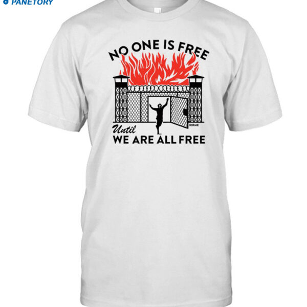 No One Is Free Until We Are All Free Shirt