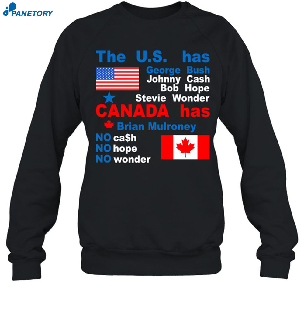 The Us Has George Bush Johnny Cash Bob Hope Stevie Wonder Canada Has Brian Mulroney Shirt 1